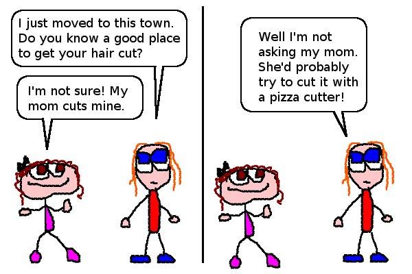 My mom doesn't know how to cut hair