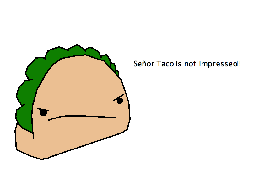 Senior Taco is not impressed >:(