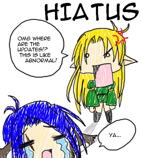oh crud... not the... NO!!! HIATUS!!!