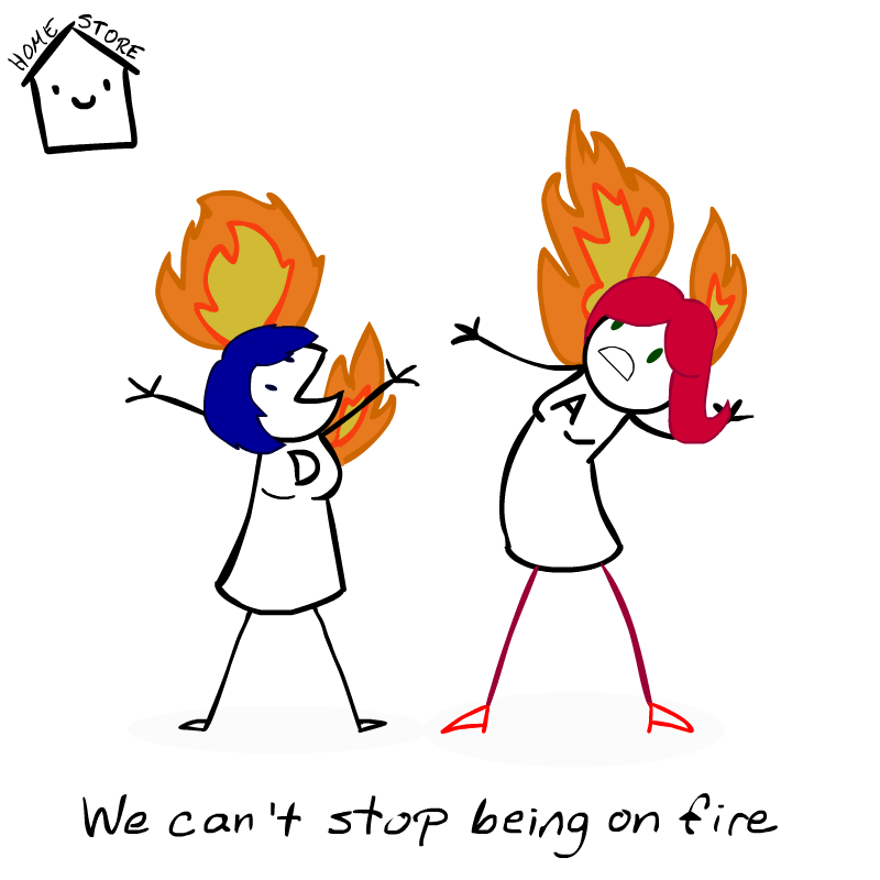 We Can't Stop Being on Fire