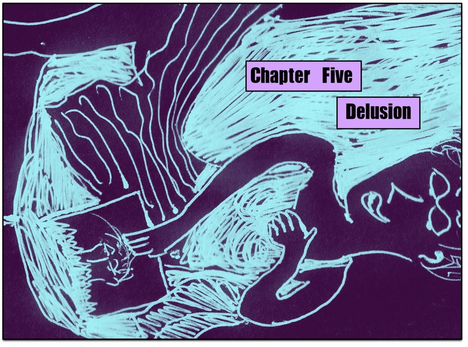 Chapter Five: Delusion p1