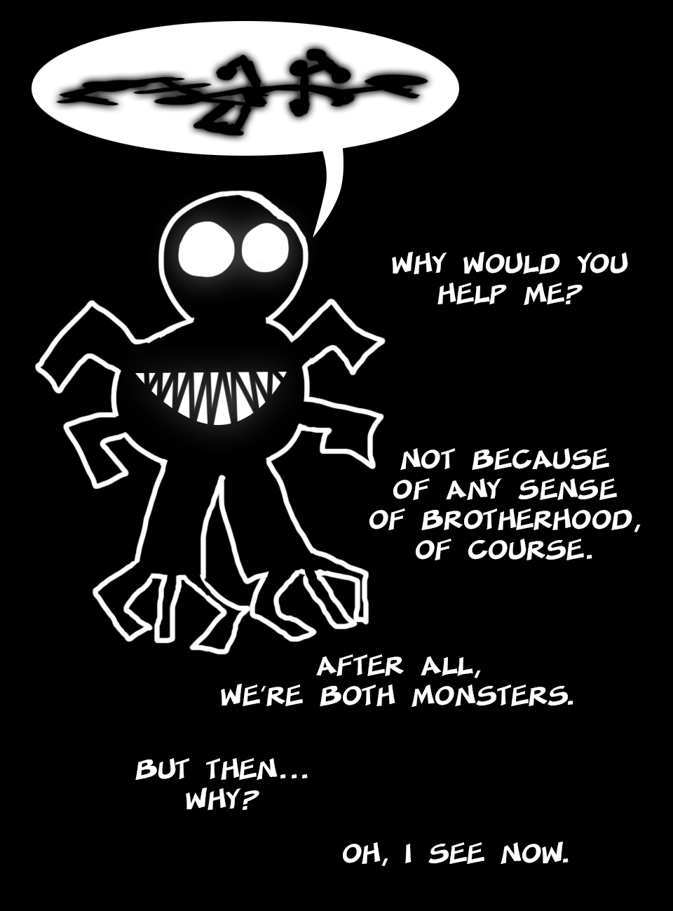 Why Would You Help Me?