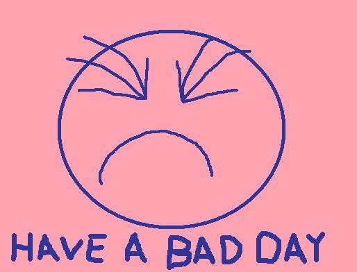 Have a Bad Day