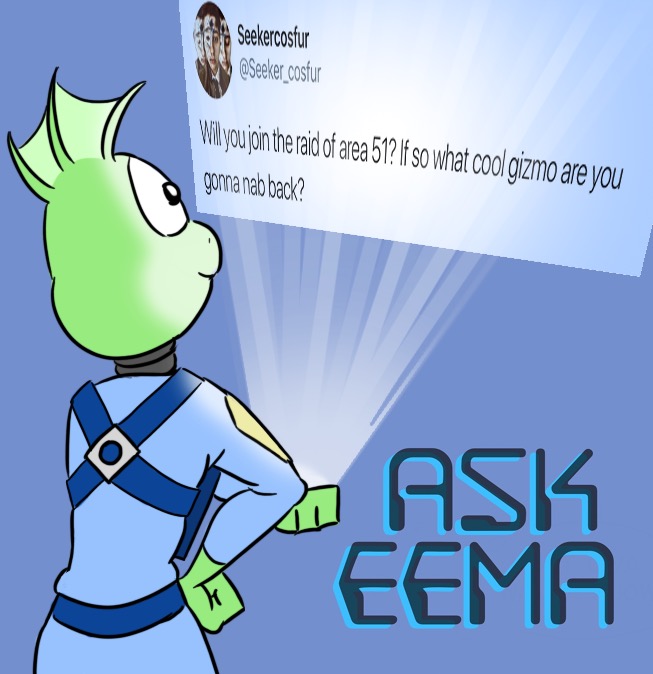 Ask Eema #36: Storm Area 51 (Question)