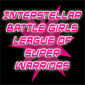Interstellar Battle Girls League of Super Warriors