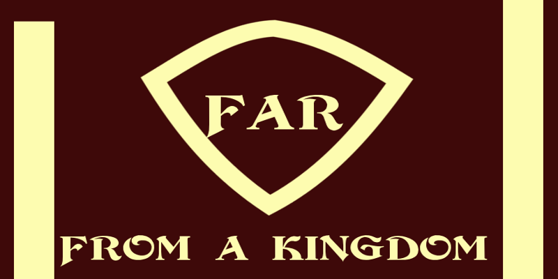 Far From A Kingdom