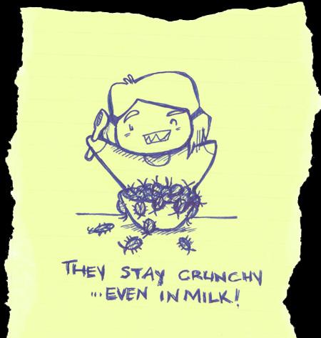 They stay crunchy ...even in milk!