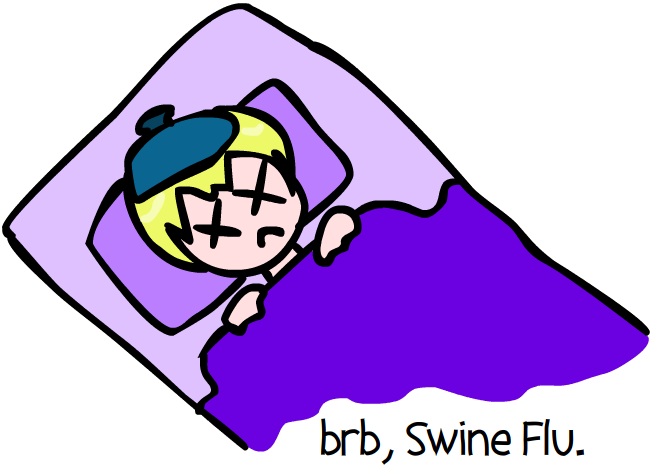 Brb, Swine Flu