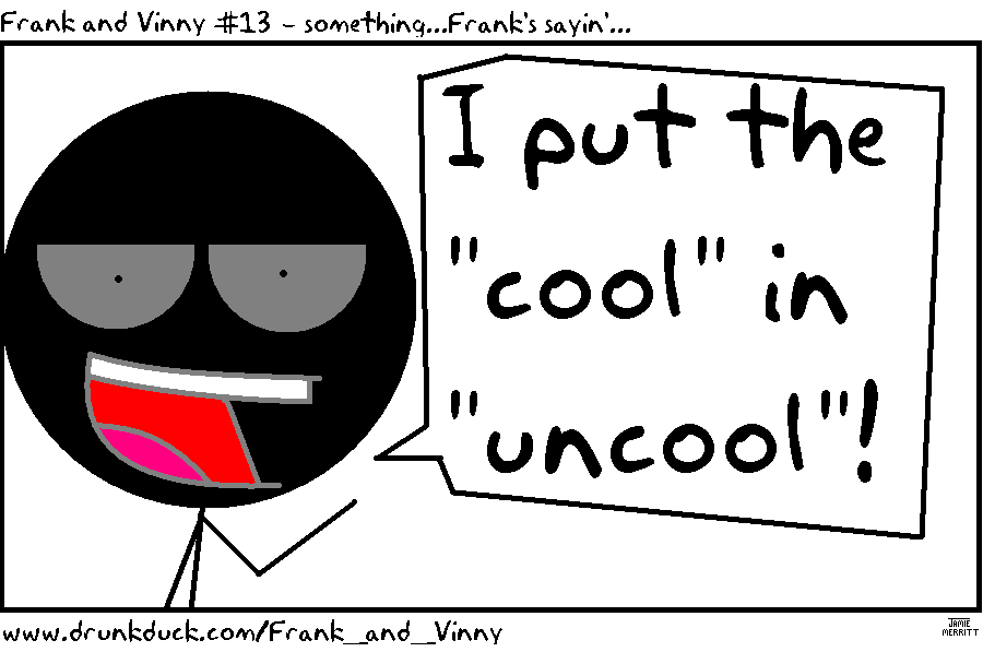 Frank and Vinny #13 - something...Frank's sayin'...