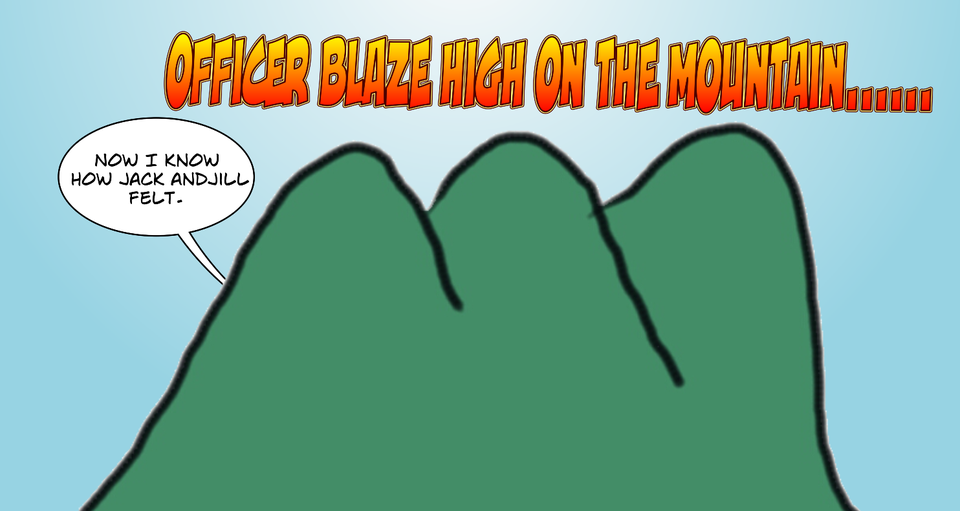 Officer Blaze Went Up The HIll