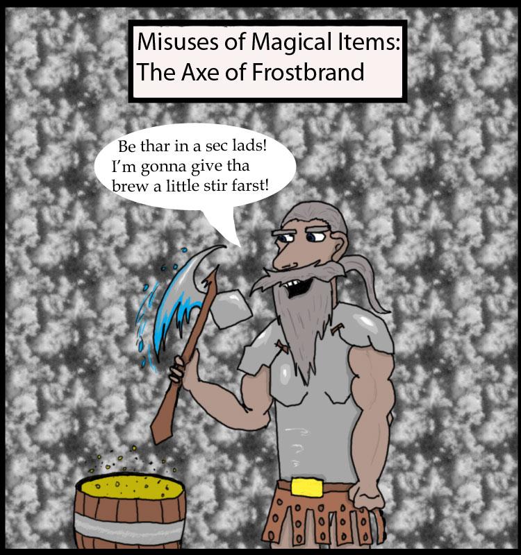 Misuses of Magical items 2: The Frostbrand Axe