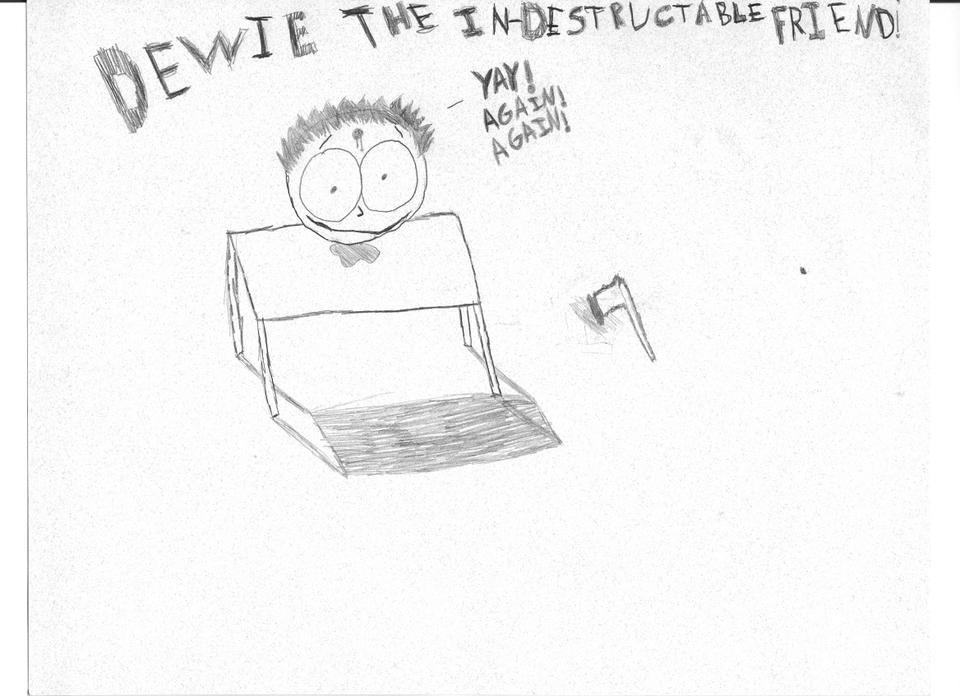 Dewie The Indestrucable Friend
