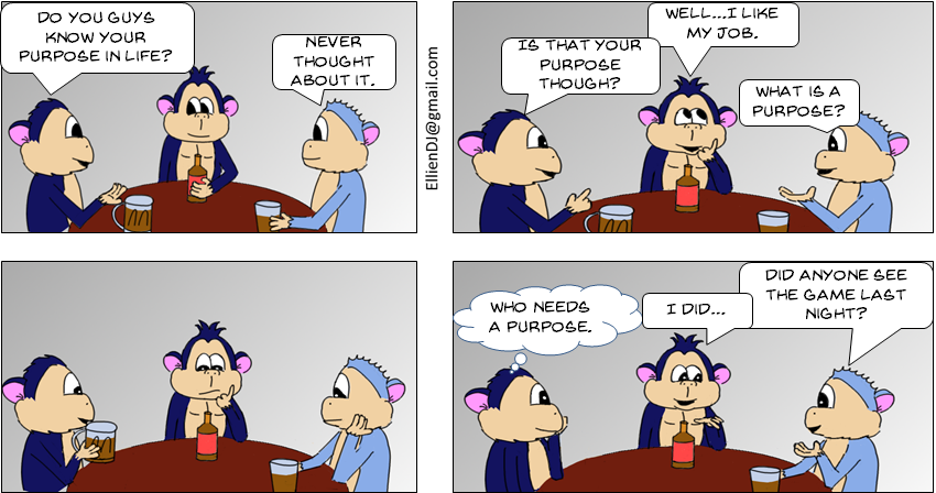 Purpose...who needs one.