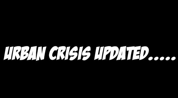 Urban Crisis Updated!!!!!