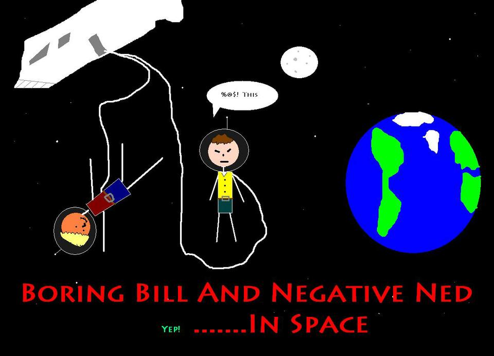 Boring Bill and Negative Ned:  In Space
