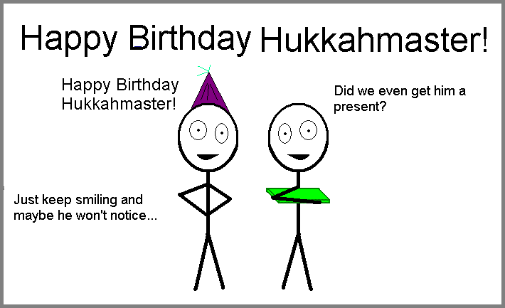 Where it's Hukkahmaster's birthday!