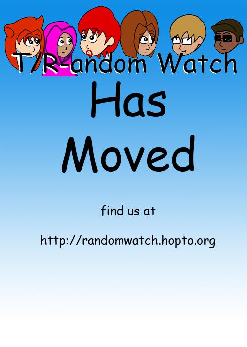 T/R- andom Watch has moved