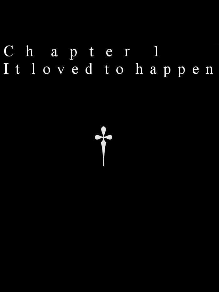 Chapter 1 It loved to happen