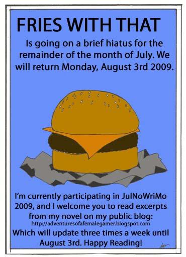 Fries With That: July 09 Hiatus 