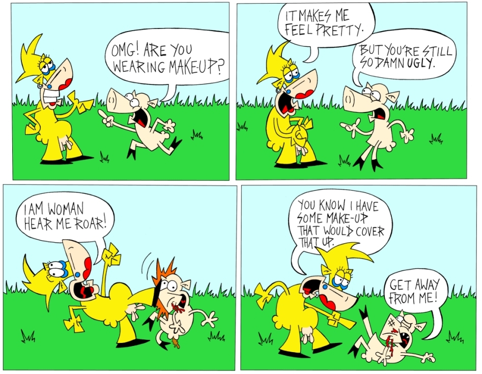 Wake up! Why don't you put on a little make-up.