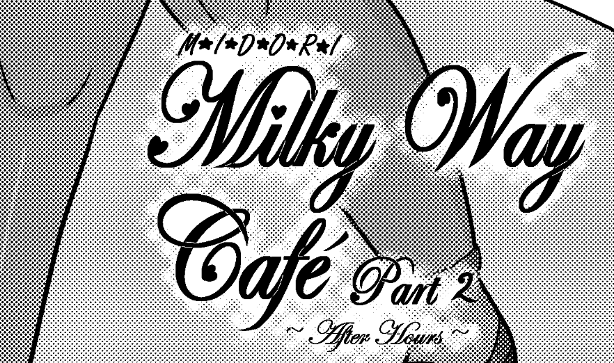 Milky Way Cafe Part 2 After Hours