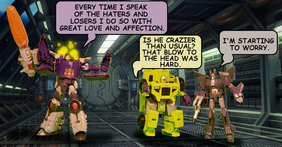 The problem here is that no one will tell Galvatron that he's being all nutsy cuckoo...