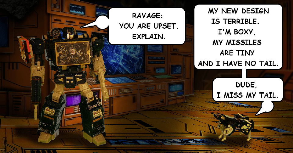 It's an amazing time to be a TF fan. The figures are great: Amazing design, cartoon accurate, and great articulation. But Siege Ravage is kind of crap. I miss his tail.