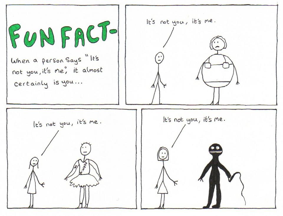 It's not you, it's me