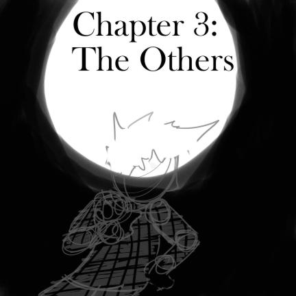 Chapter Three: --- The Others