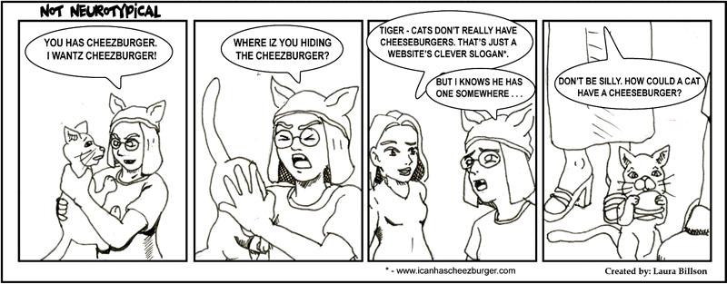 Not Neurotypical 6 - Give me the cheezburger!