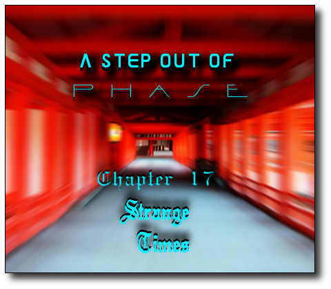 Chapter 17 - Strange Times