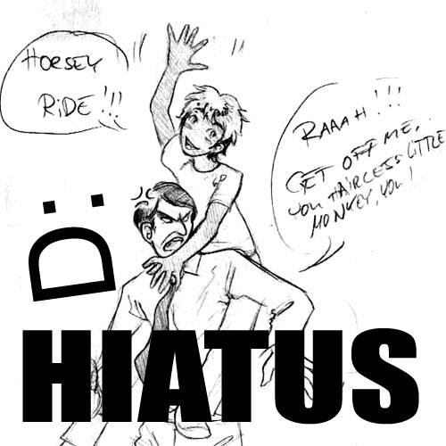 [ohnoes] HIATUS NOTICE