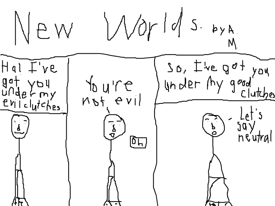  New Worlds: Good or Evil.