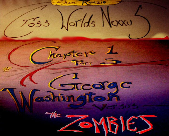 CHAPTER ONE PART 5 ---GEORGE WASHINGTON VERSUS THE ZOMBIES