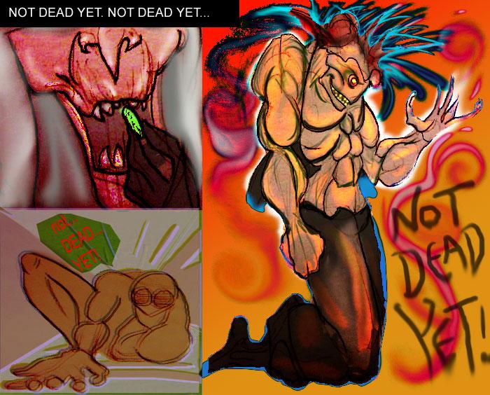 ...NOT DEAD YET...NOT DEAD YET...