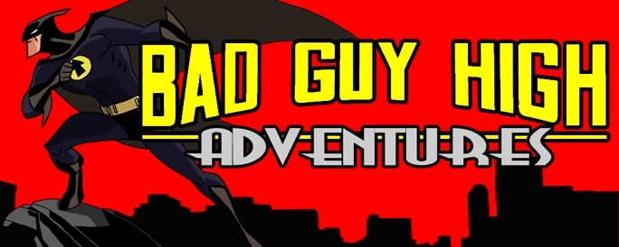 Bad Guy High Adventures