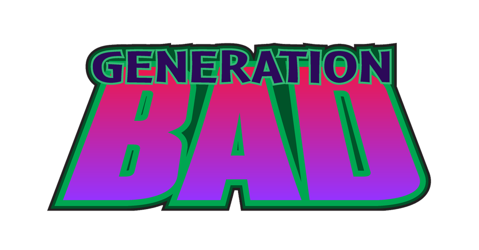 Generation Bad
