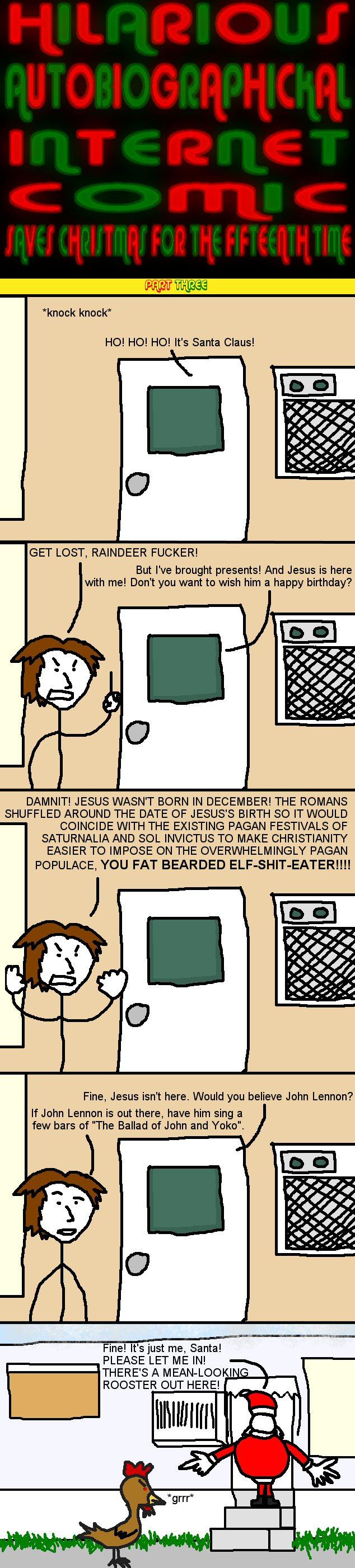 HILARIOUS AUTOBIOGRAPHICKAL INTERNET COMIC SAVES CHRISTMAS FOR THE FIFTEENTH TIME PART THAREEY!!!!!