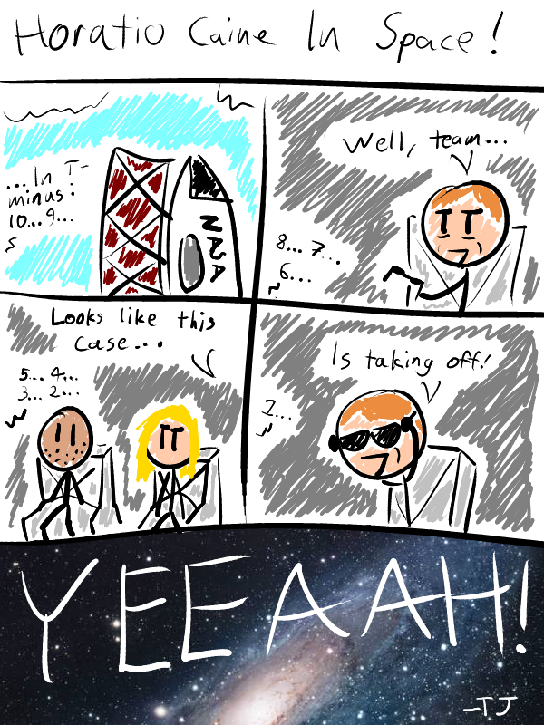 Horatio Caine in Space: Part one