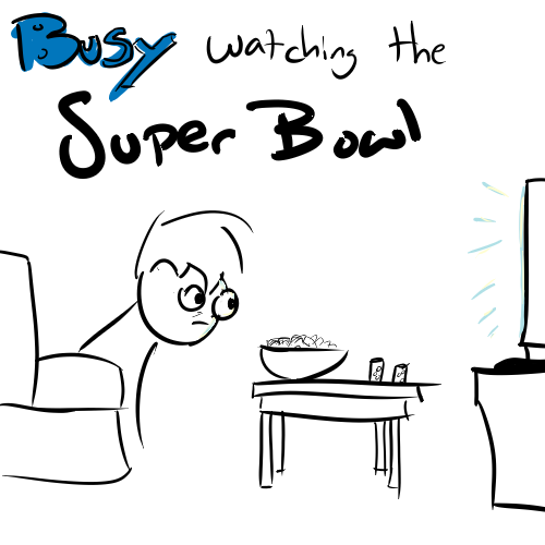 Busy Watching Super Bowl