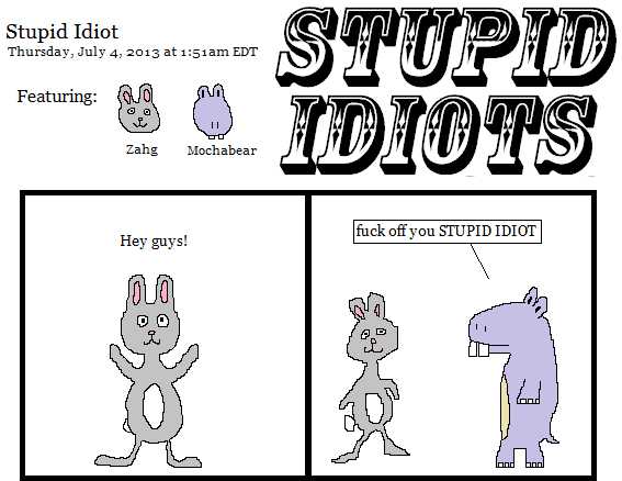 #12: Stupid Idiot